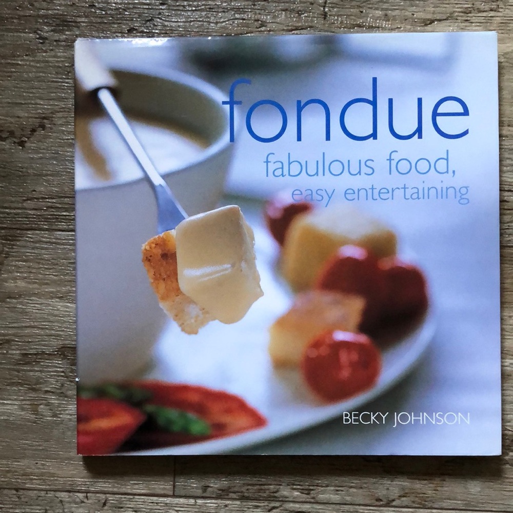 Fondue: Fabulous Food, Easy Entertaining Cookbook